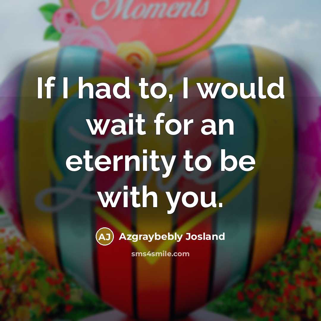 “If I had to, I would wait for an eternity…” quote by Azgraybebly Josland