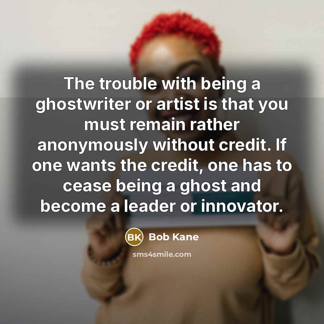 “The trouble with being a ghostwriter or artist is that…” quote by Bob Kane