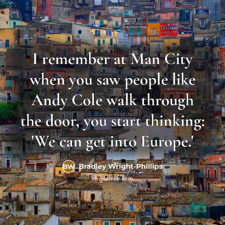 “I remember at Man City when you saw people like…” quote by Bradley Wright-Phillips
