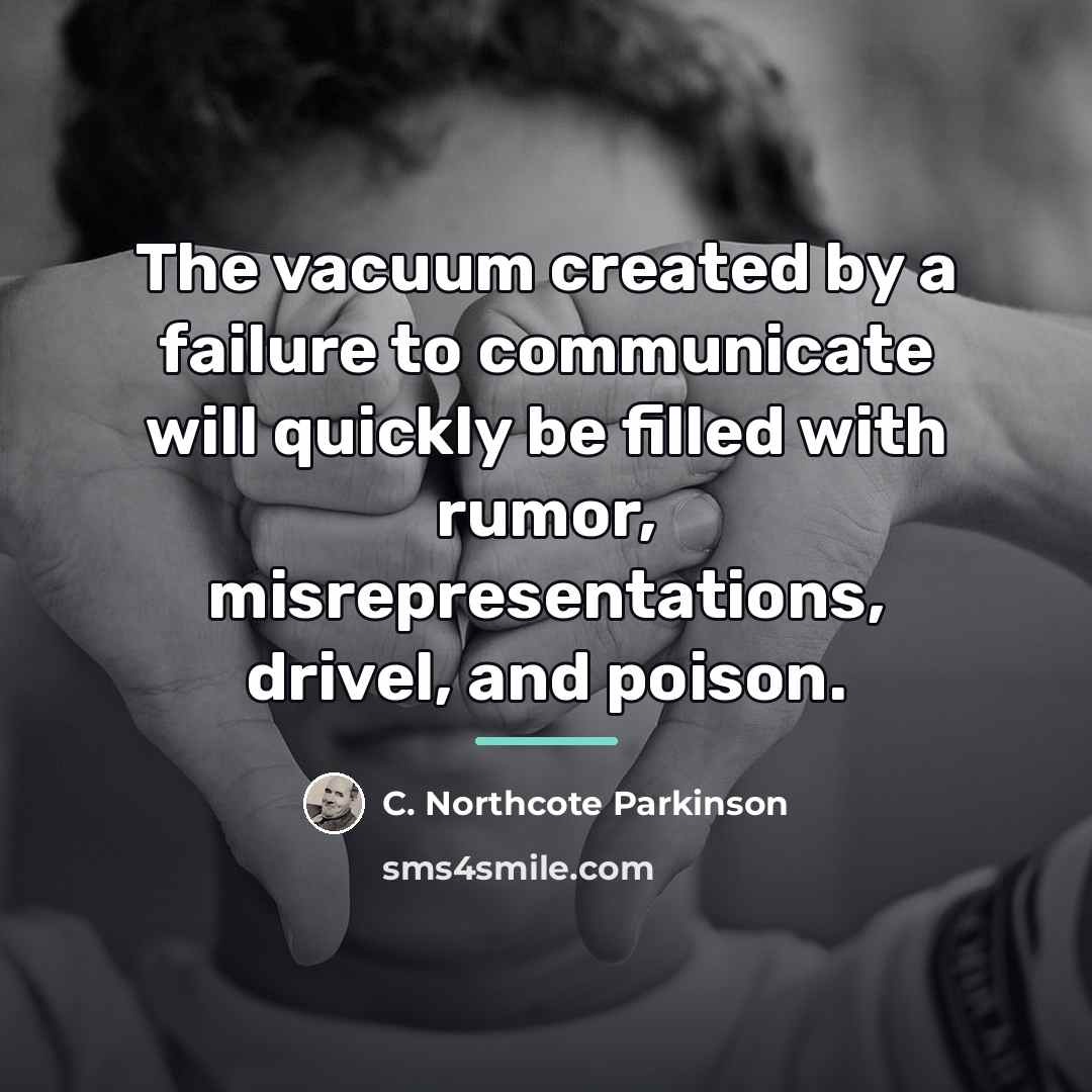 “The vacuum created by a failure to communicate will quickly…” quote by C. Northcote Parkinson
