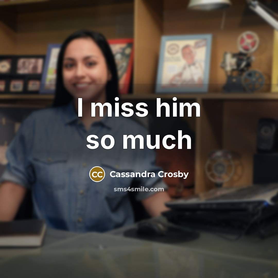 “I miss him so much” quote by Cassandra Crosby