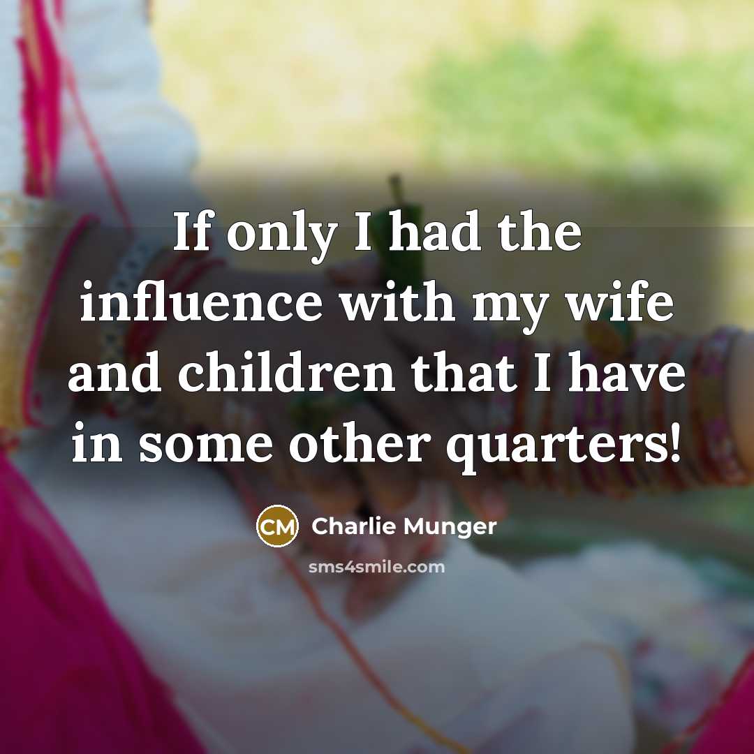 “If only I had the influence with my wife and…” quote by Charlie Munger