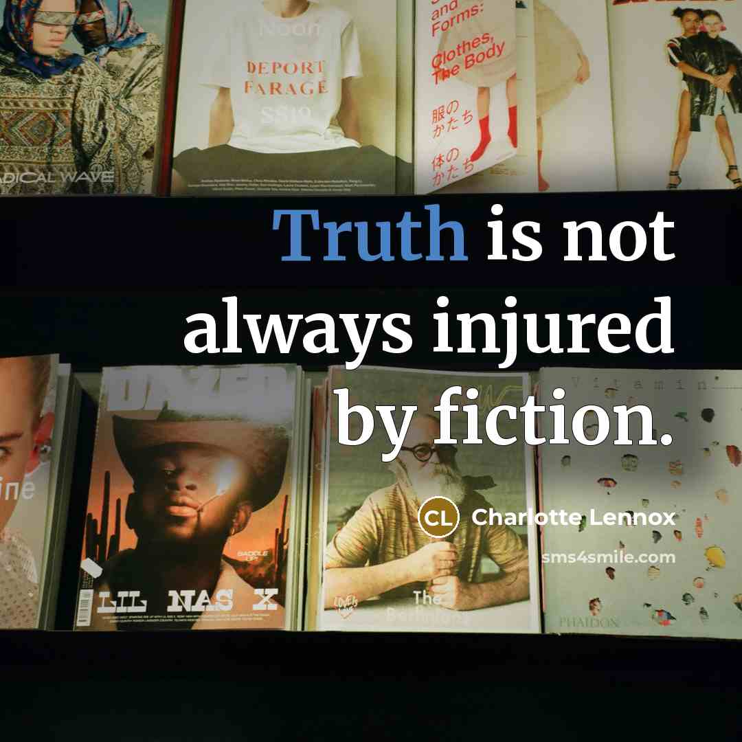 “Truth is not always injured by fiction.…” quote by Charlotte Lennox