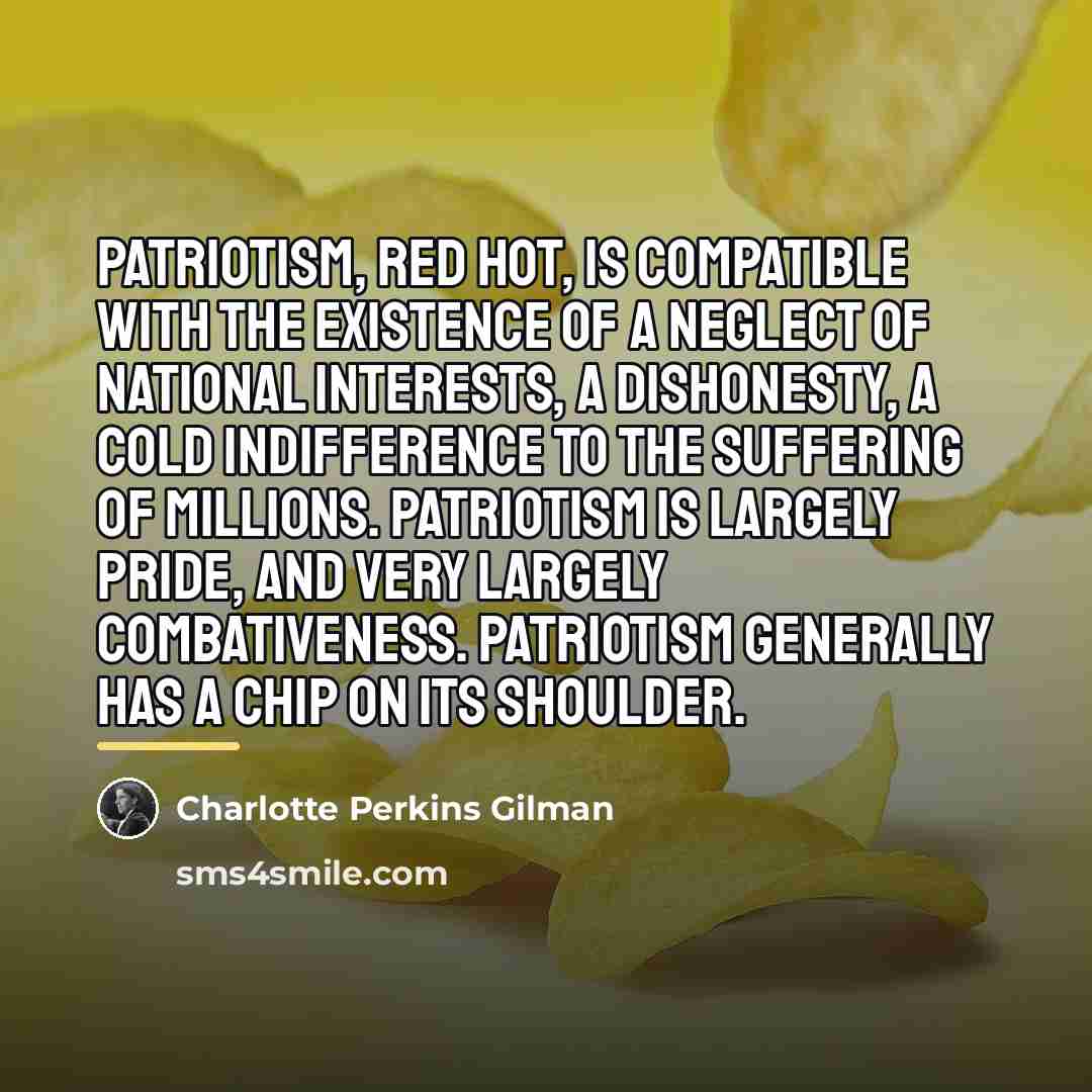 “Patriotism, red hot, is compatible with the existence of a…” quote by Charlotte Perkins Gilman