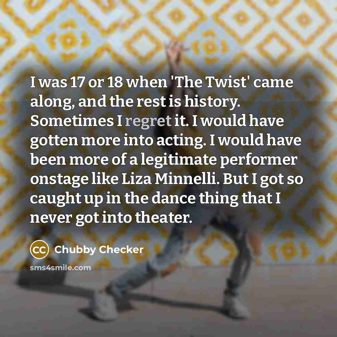 “I was 17 or 18 when 'The Twist' came along,…” quote by Chubby Checker