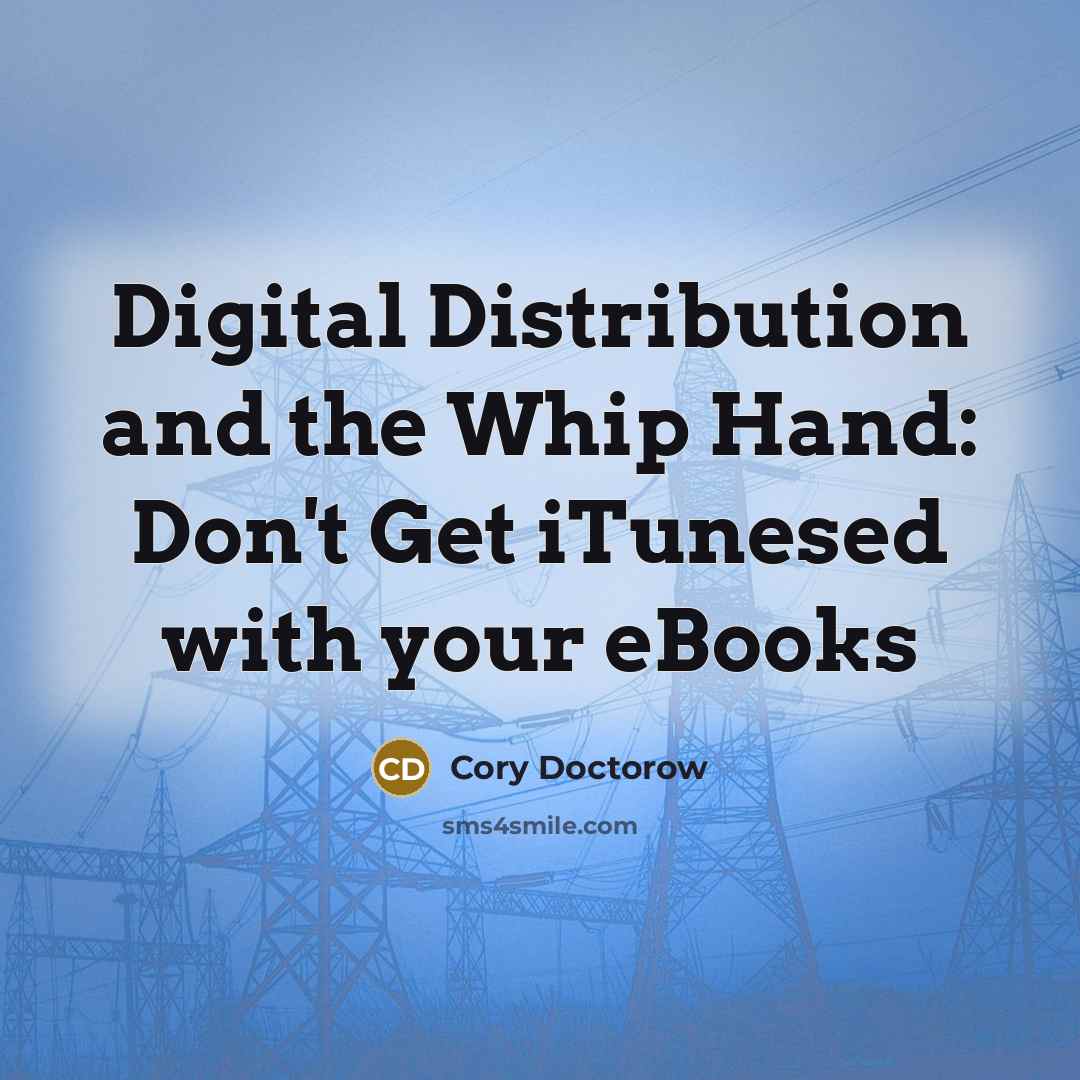 “Digital Distribution and the Whip Hand: Don't Get iTunesed with…” quote by Cory Doctorow