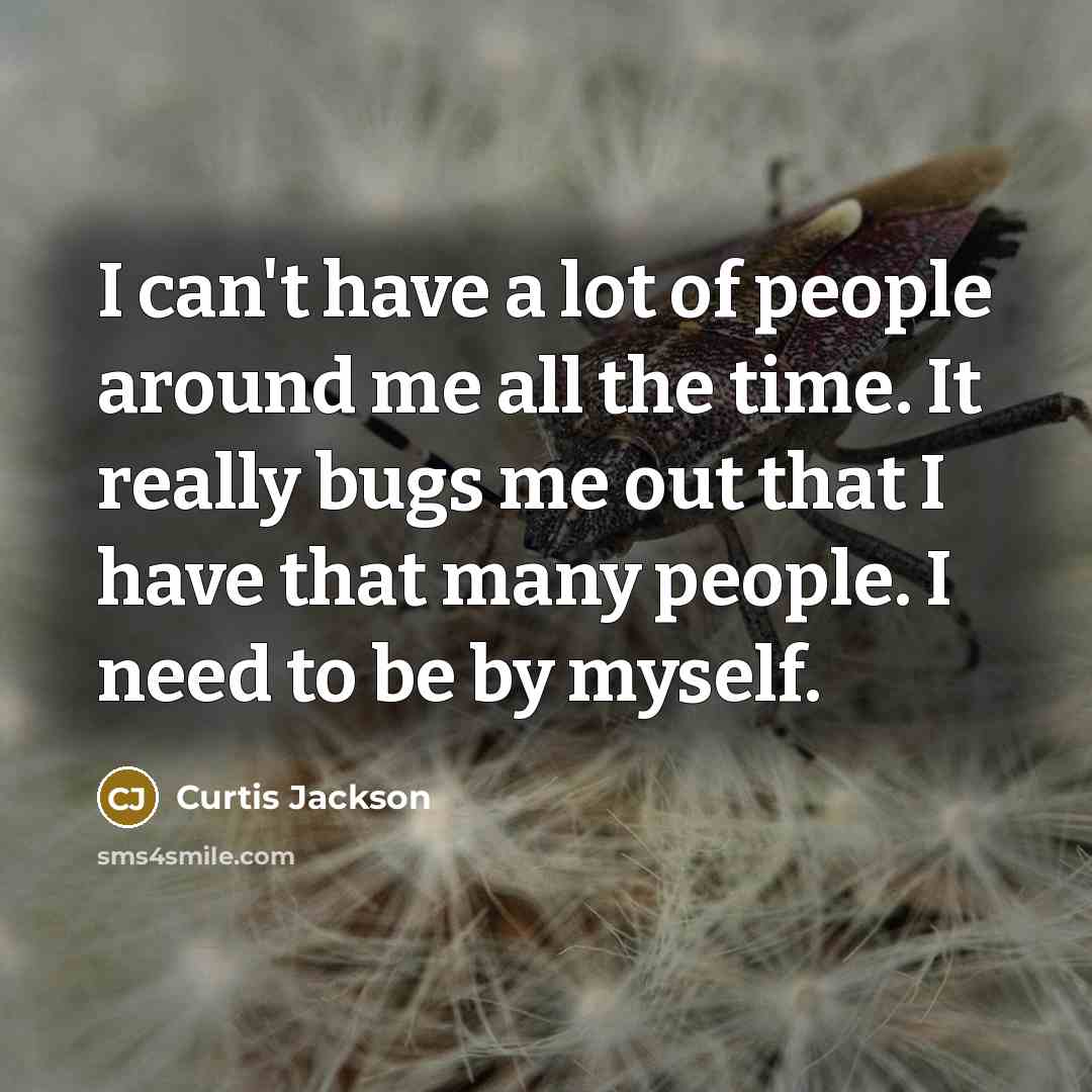 “I can't have a lot of people around me all…” quote by Curtis Jackson