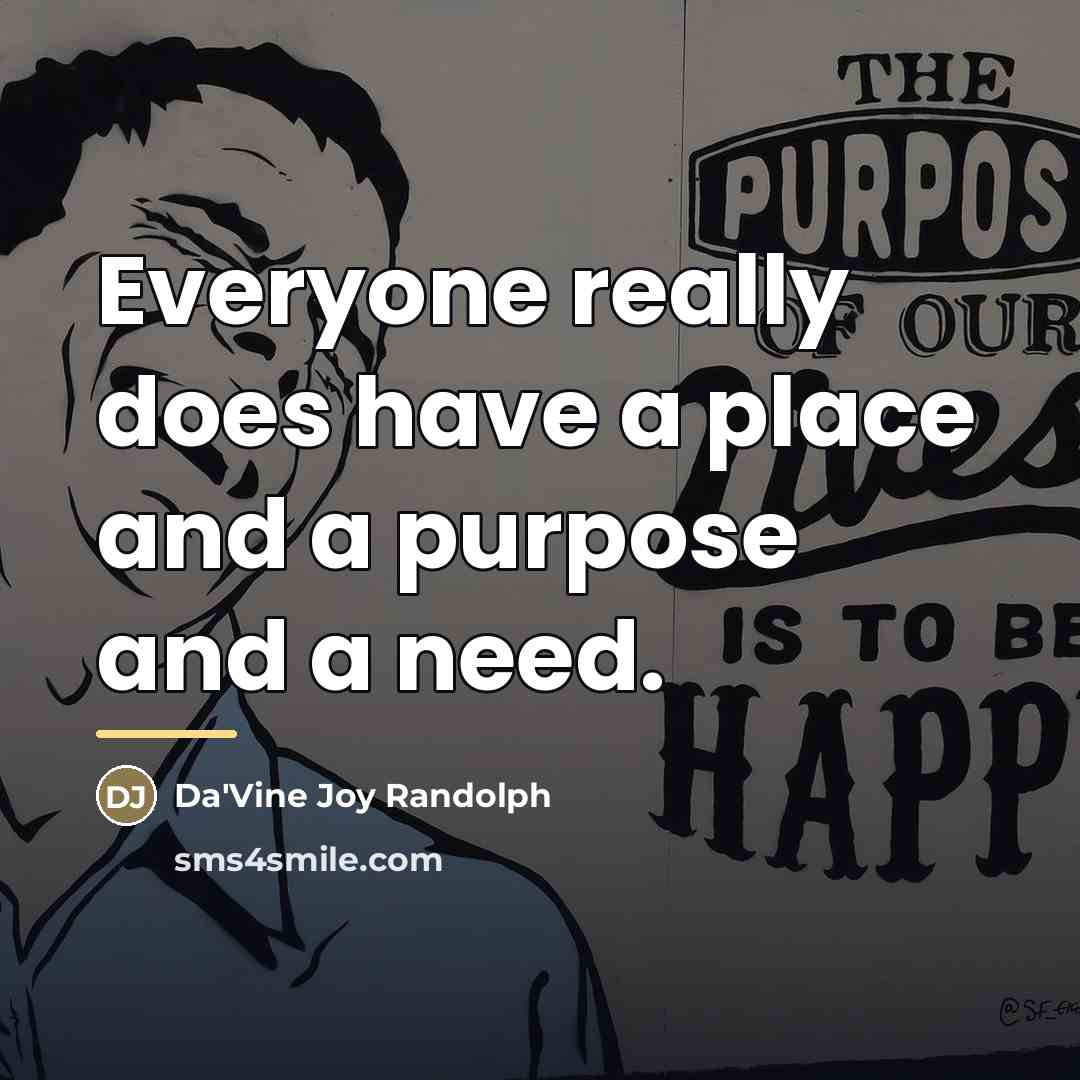 “Everyone really does have a place and a purpose and…” quote by Da'Vine Joy Randolph
