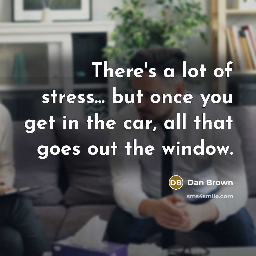“There's a lot of stress... but once you get in…” quote by Dan Brown