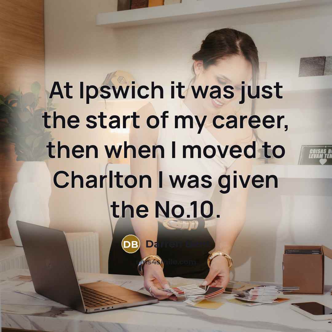 “At Ipswich it was just the start of my career,…” quote by Darren Bent