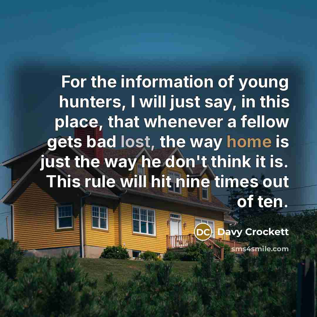 “For the information of young hunters, I will just say,…” quote by Davy Crockett