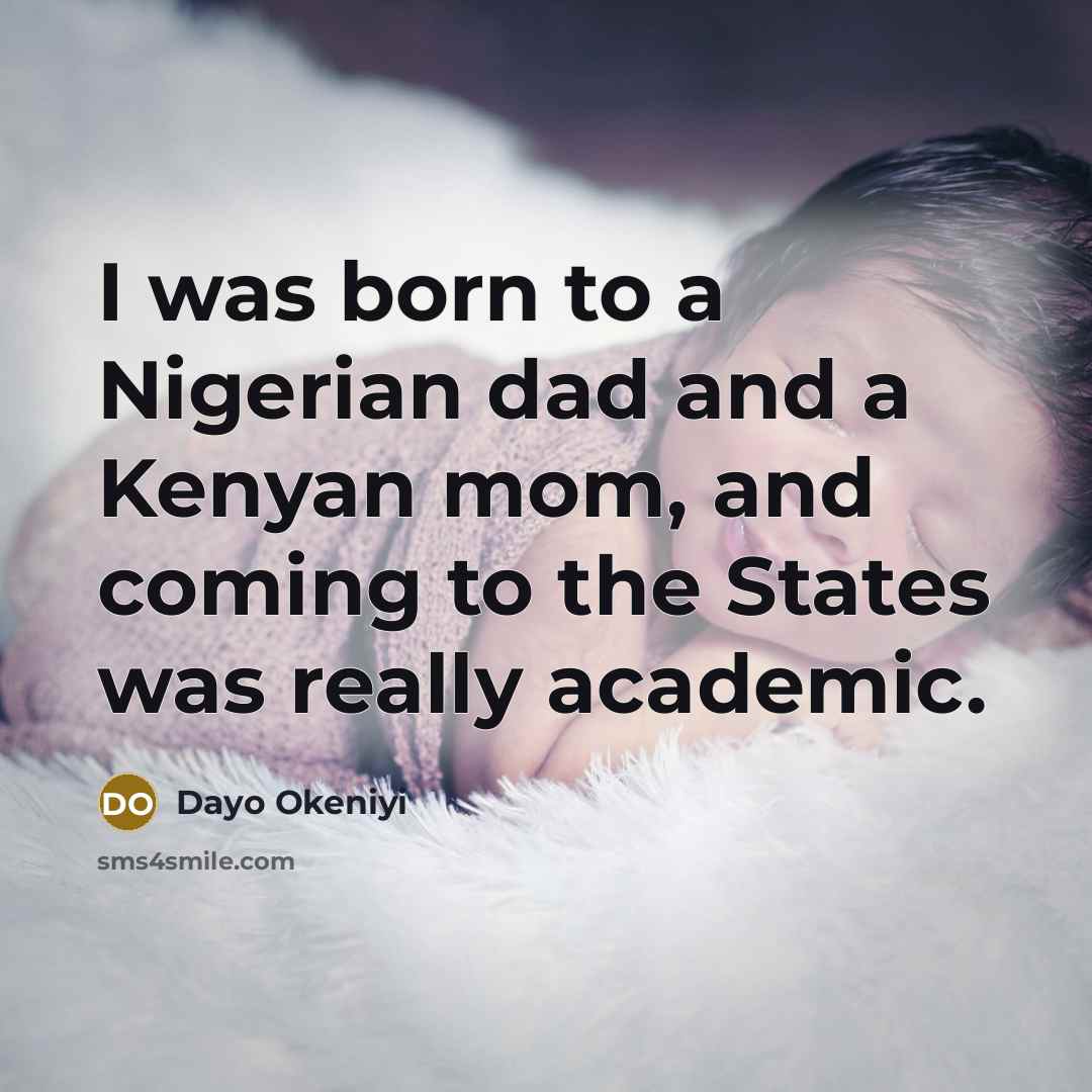 “I was born to a Nigerian dad and a Kenyan…” quote by Dayo Okeniyi