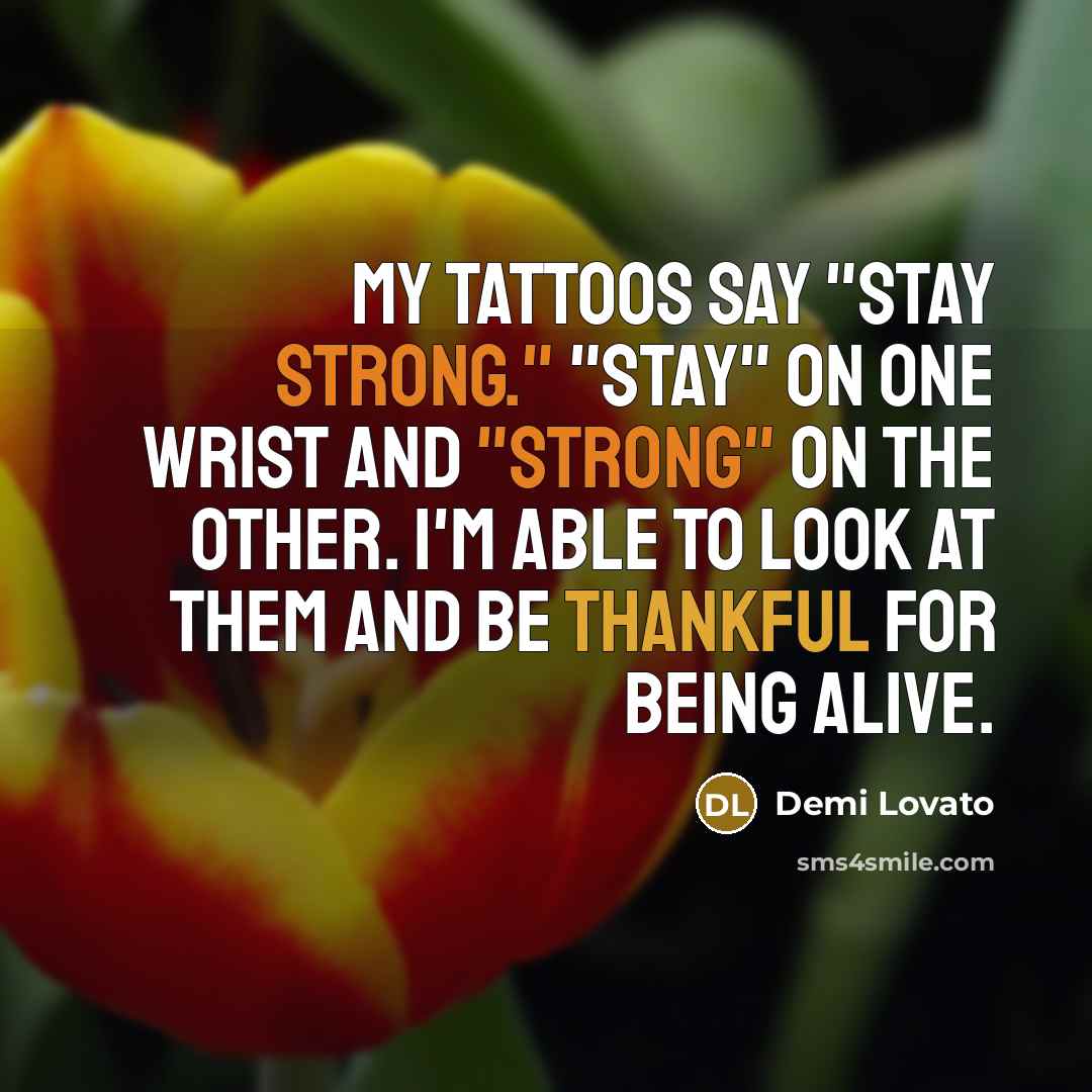 “My tattoos say "Stay strong." "Stay" on one wrist and…” quote by Demi Lovato