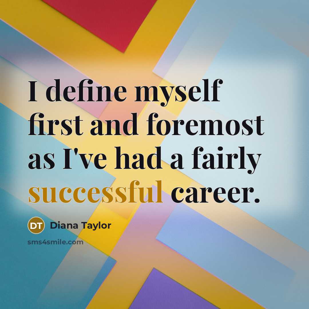 “I define myself first and foremost as I've had a…” quote by Diana Taylor