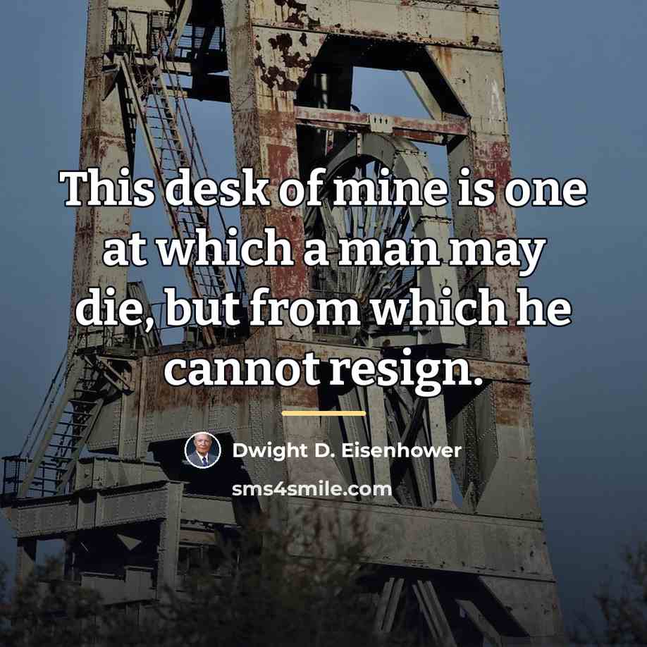 “This desk of mine is one at which a man…” quote by Dwight D. Eisenhower
