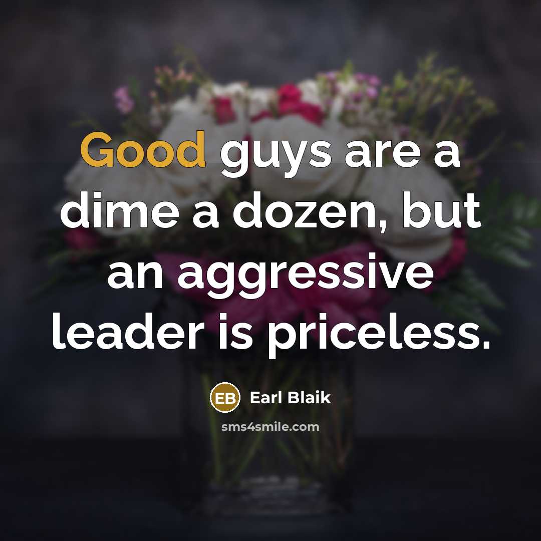 “Good guys are a dime a dozen, but an aggressive…” quote by Earl Blaik