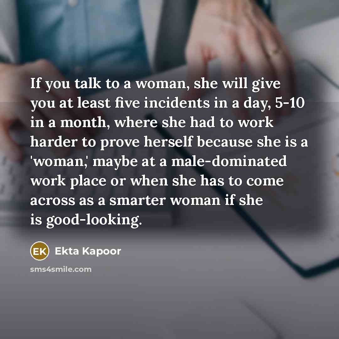 “If you talk to a woman, she will give you…” quote by Ekta Kapoor
