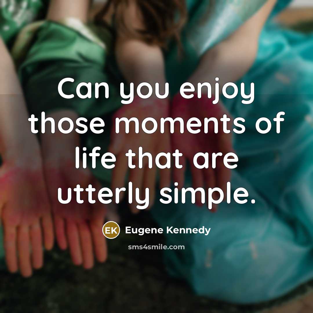 “Can you enjoy those moments of life that are utterly…” quote by Eugene Kennedy