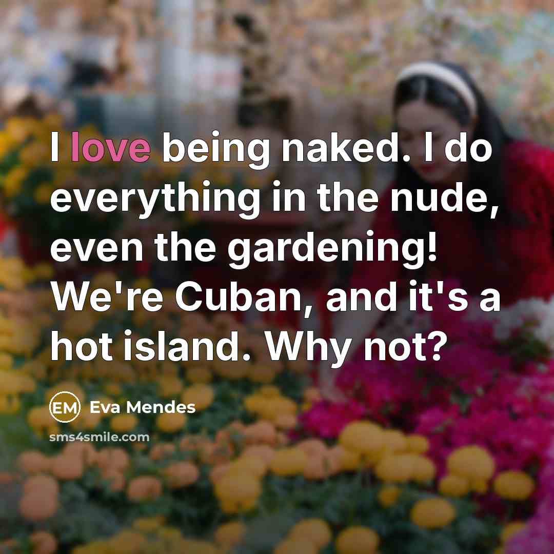 “I love being naked. I do everything in the nude,…” quote by Eva Mendes