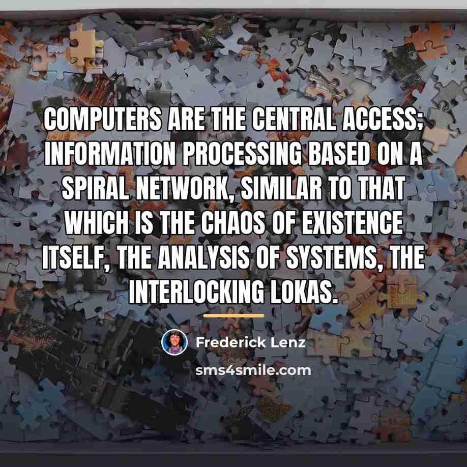 “Computers are the central access; information processing based on a…” quote by Frederick Lenz