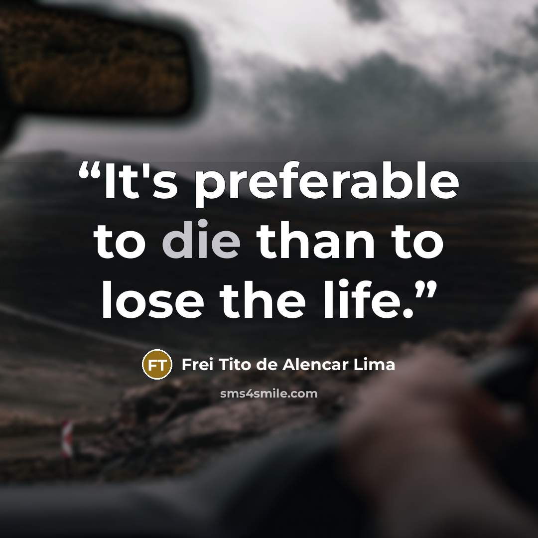 “It's preferable to die than to lose the life.” quote by Frei Tito de Alencar Lima