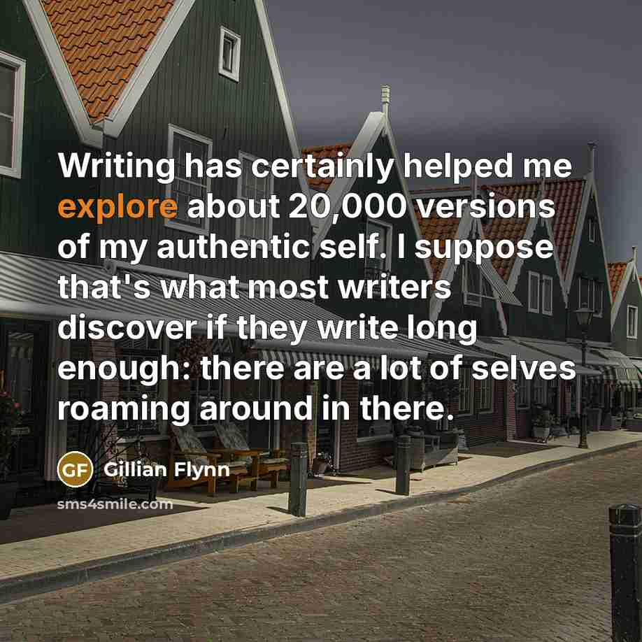 “Writing has certainly helped me explore about 20,000 versions of…” quote by Gillian Flynn
