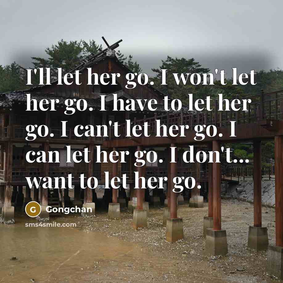 “I'll let her go. I won't let her go. I…” quote by Gongchan