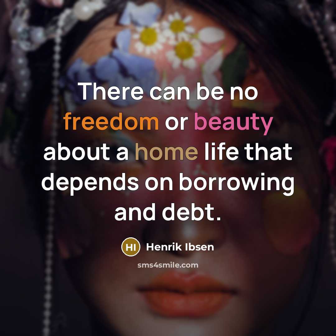 “There can be no freedom or beauty about a home…” quote by Henrik Ibsen
