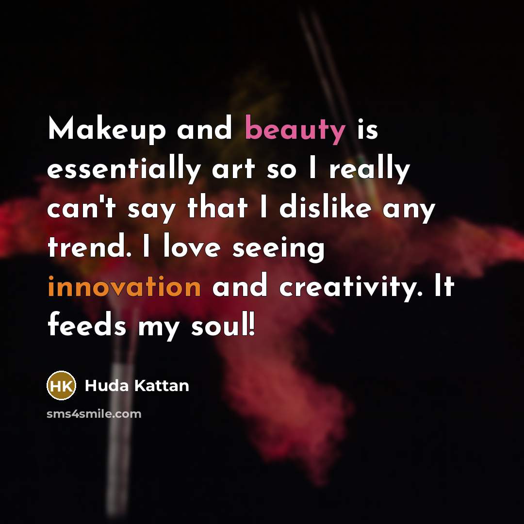 “Makeup and beauty is essentially art so I really can't…” quote by Huda Kattan