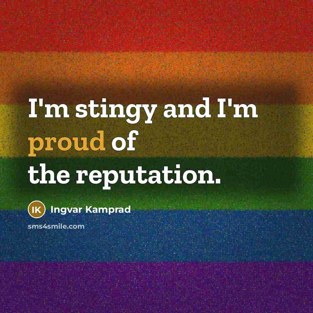 “I'm stingy and I'm proud of the reputation.…” quote by Ingvar Kamprad