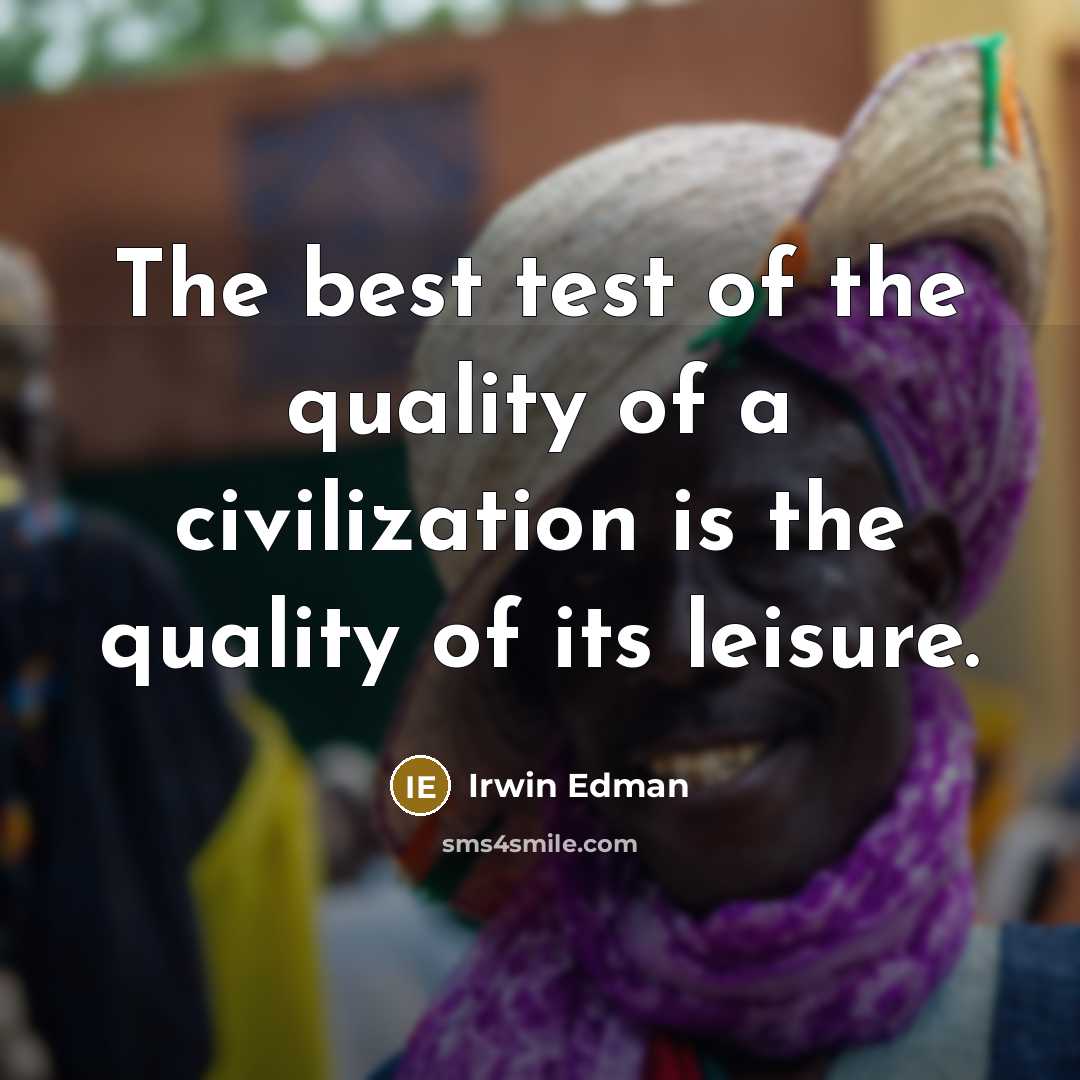 “The best test of the quality of a civilization is…” quote by Irwin Edman