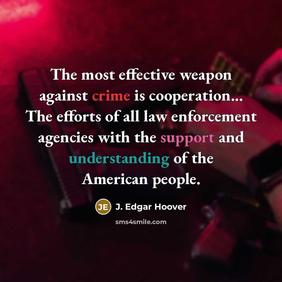 “The most effective weapon against crime is cooperation... The efforts…” quote by J. Edgar Hoover