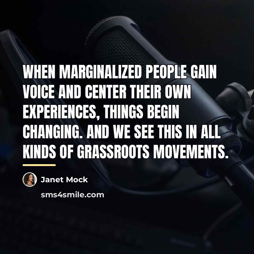 “When marginalized people gain voice and center their own experiences,…” quote by Janet Mock