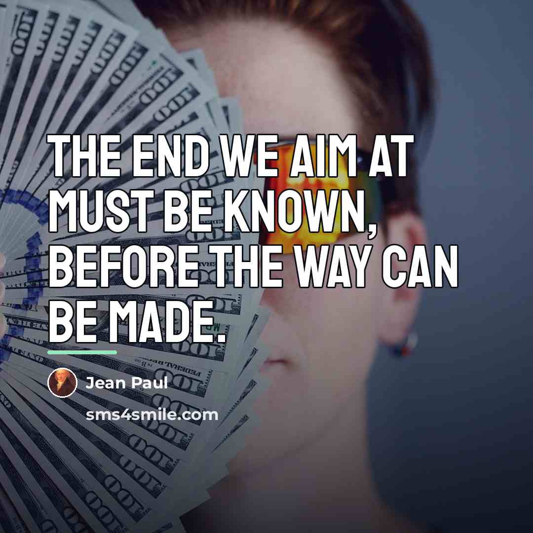 “The end we aim at must be known, before the…” quote by Jean Paul