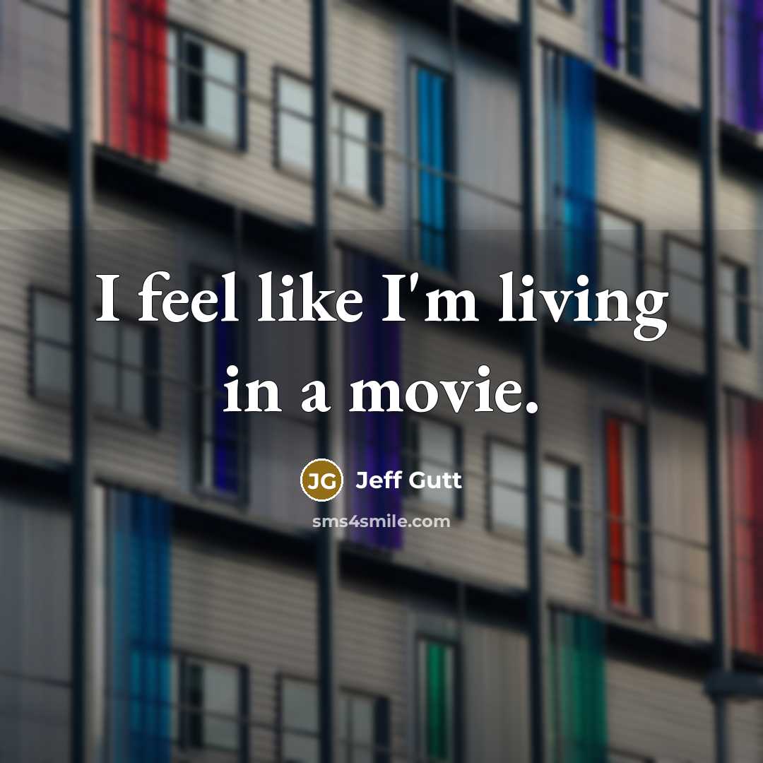“I feel like I'm living in a movie.…” quote by Jeff Gutt