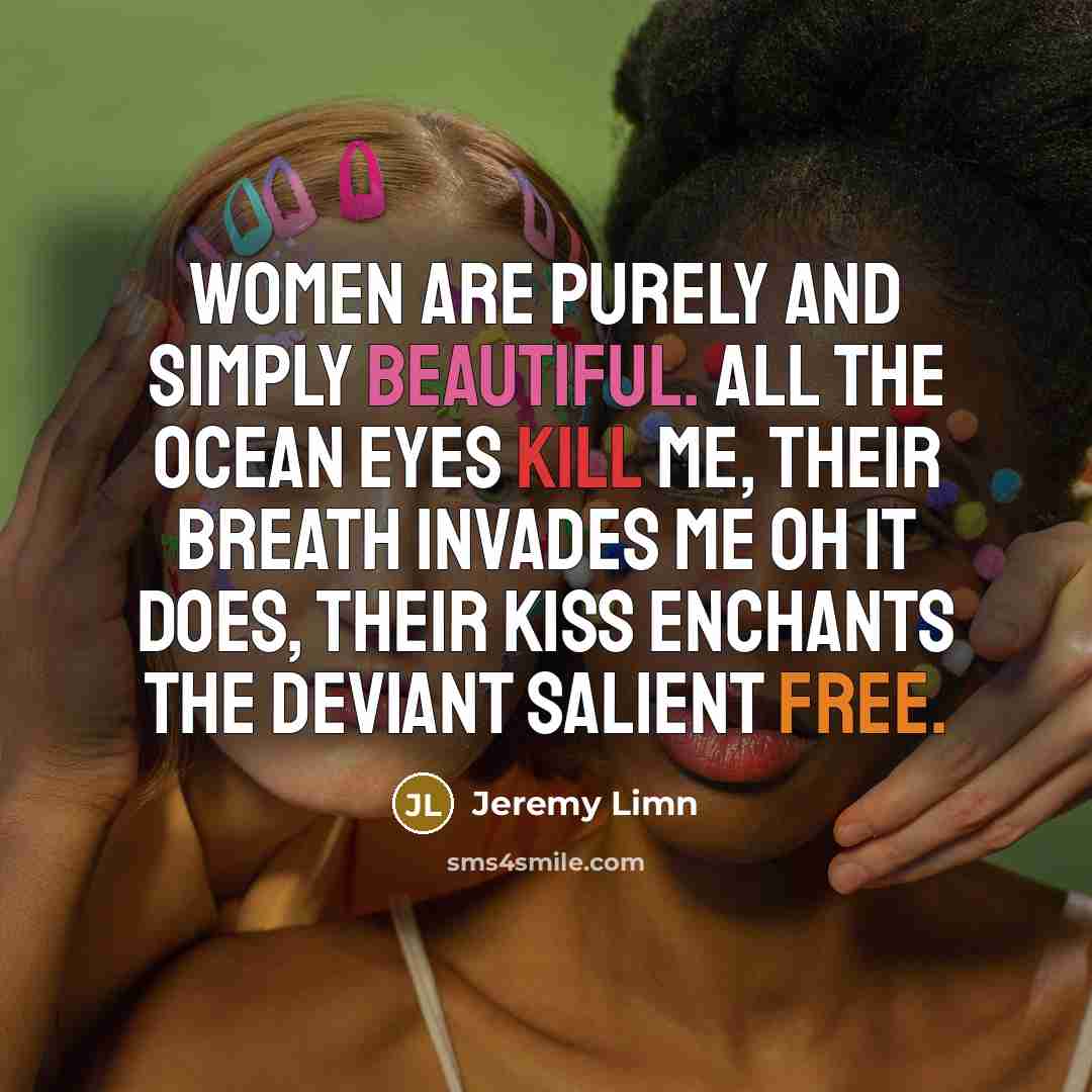 “Women are purely and simply beautiful. All the ocean eyes…” quote by Jeremy Limn