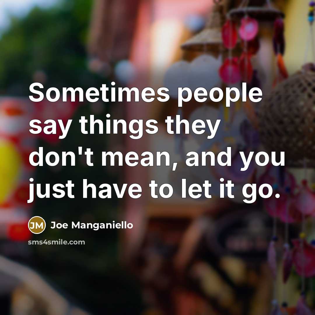 “Sometimes people say things they don't mean, and you just…” quote by Joe Manganiello