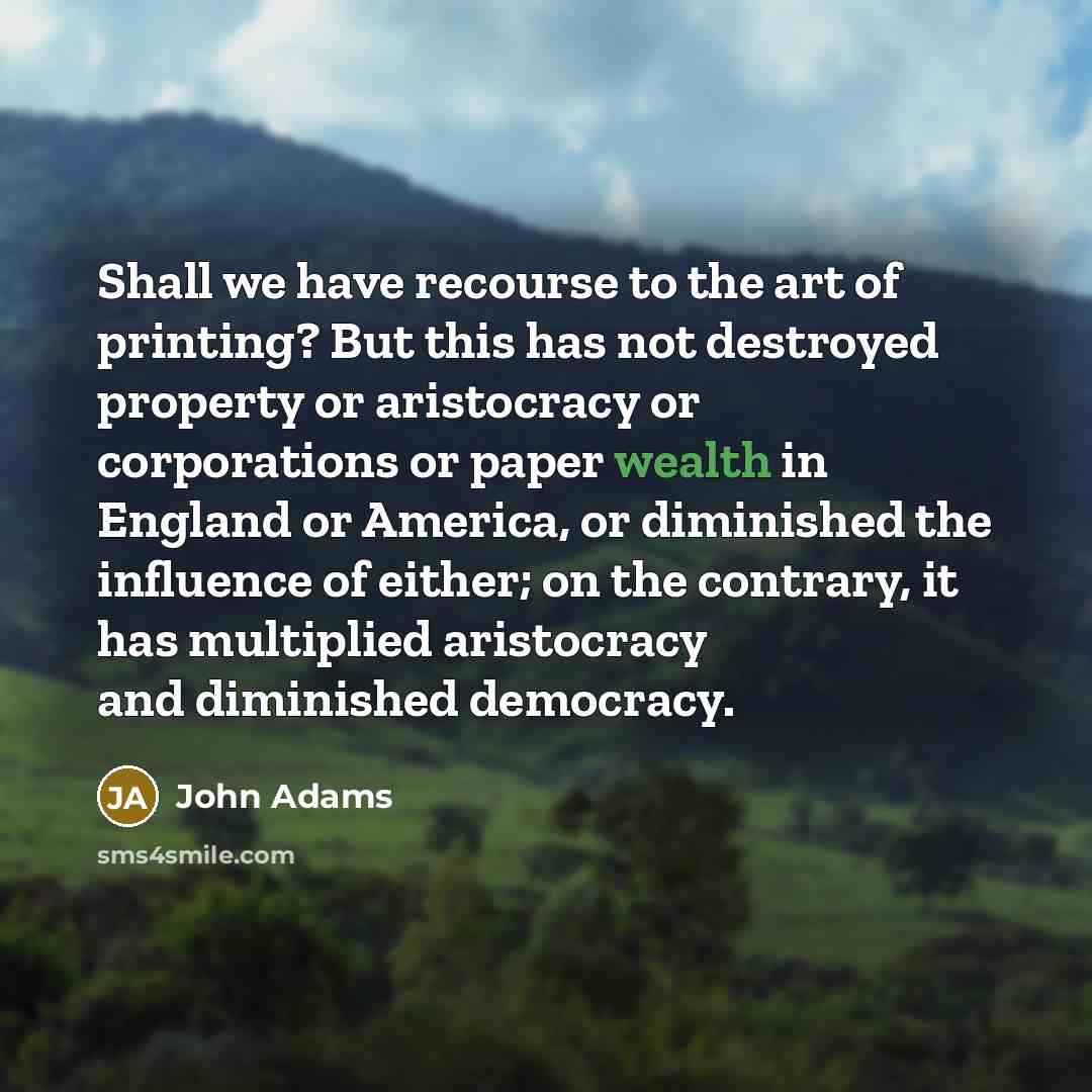 “Shall we have recourse to the art of printing? But…” quote by John Adams