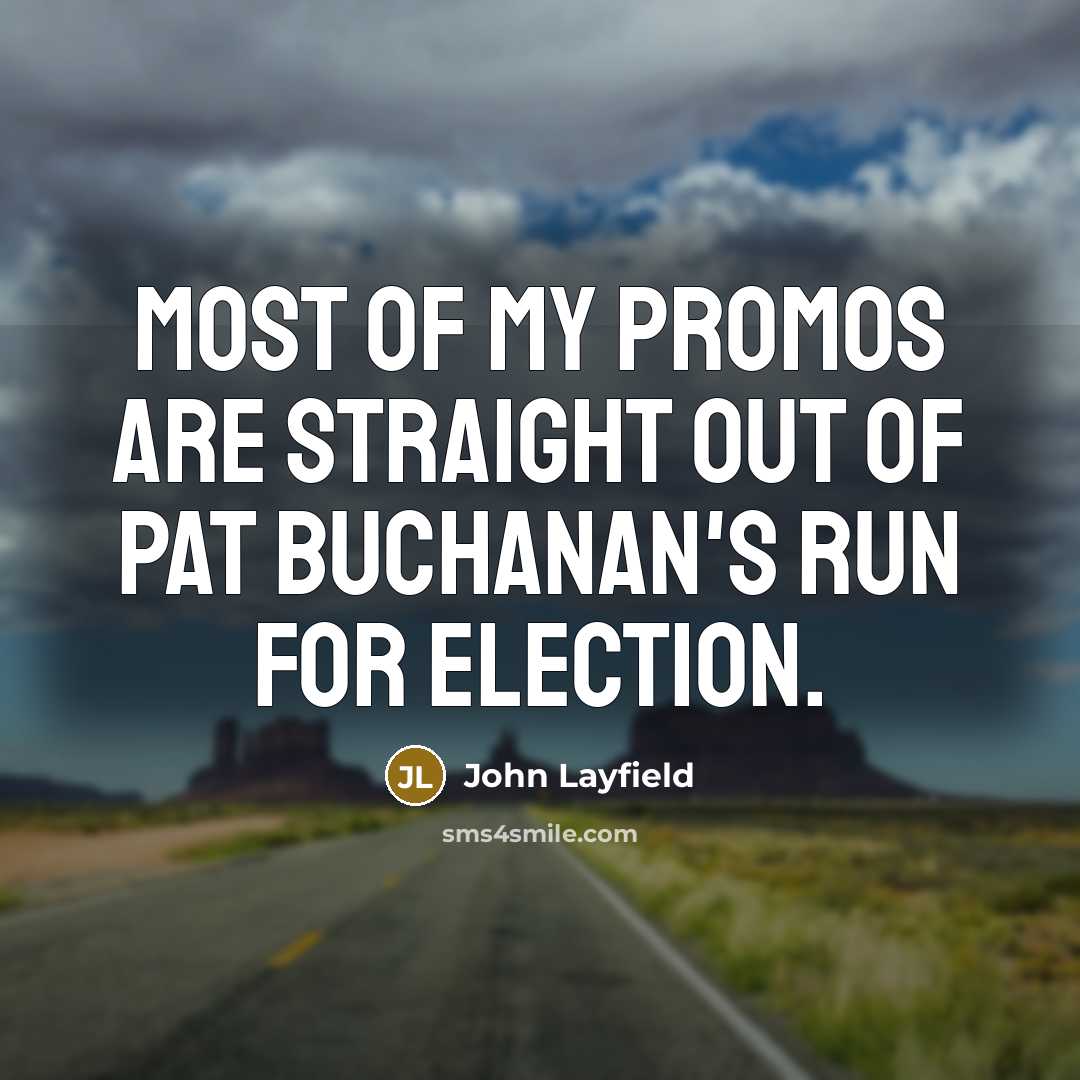 “Most of my promos are straight out of Pat Buchanan's…” quote by John Layfield