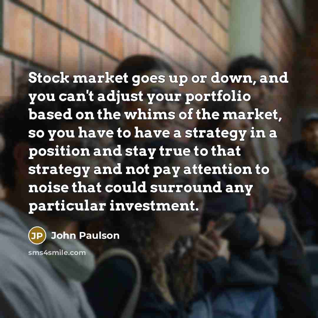 “Stock market goes up or down, and you can't adjust…” quote by John Paulson