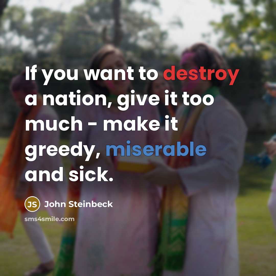 “If you want to destroy a nation, give it too…” quote by John Steinbeck
