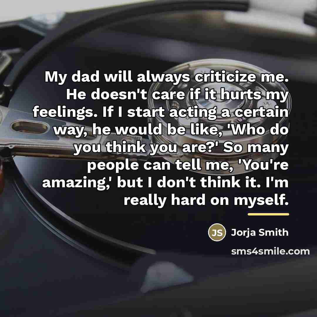 “My dad will always criticize me. He doesn't care if…” quote by Jorja Smith