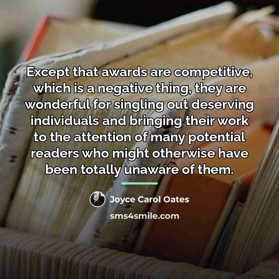 “Except that awards are competitive, which is a negative thing,…” quote by Joyce Carol Oates