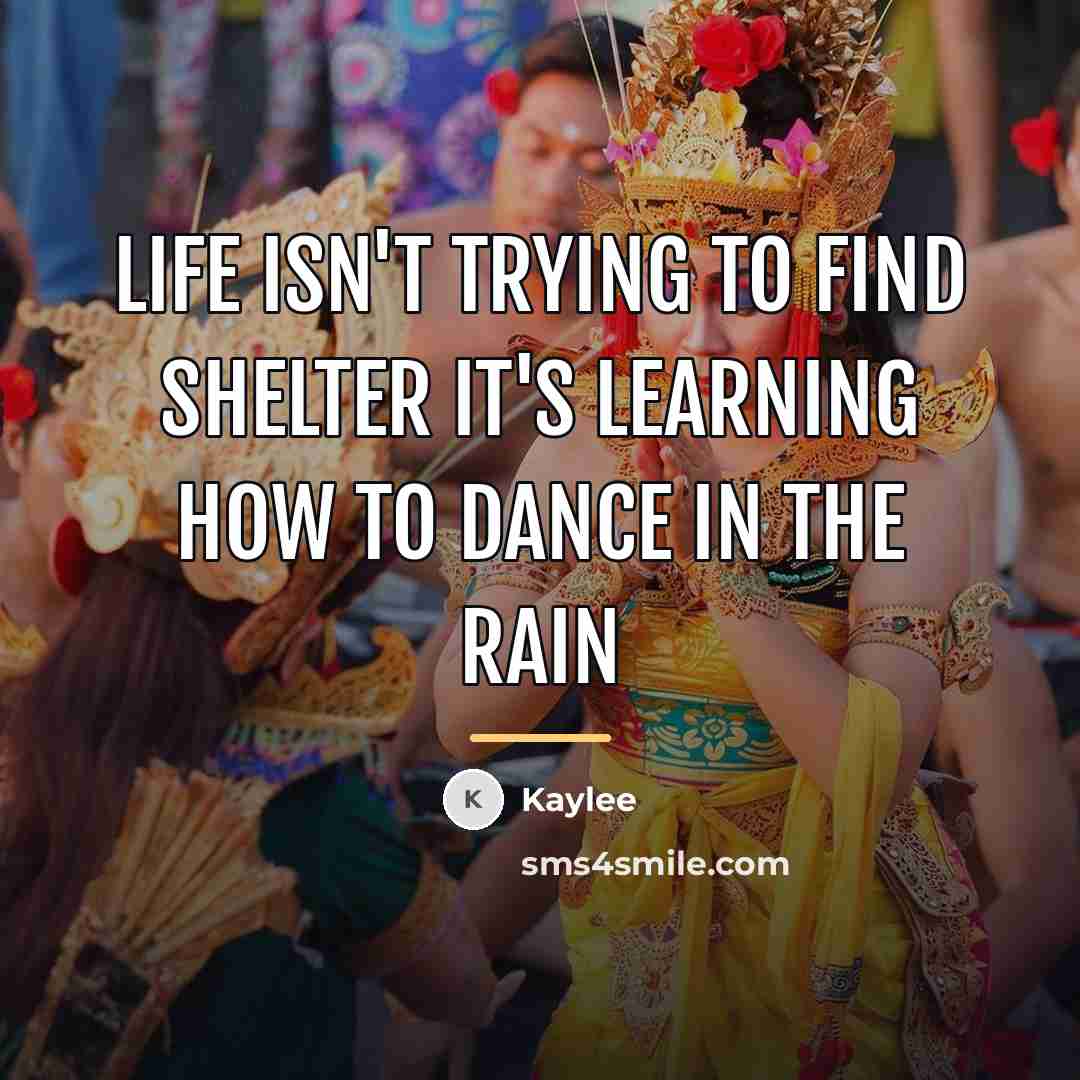 “Life isn't trying to find shelter it's learning how to…” quote by Kaylee