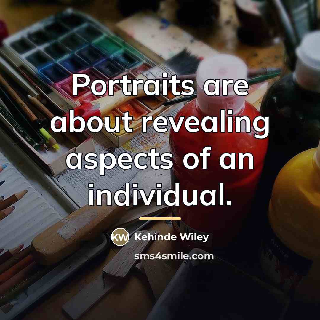 “Portraits are about revealing aspects of an individual.…” quote by Kehinde Wiley