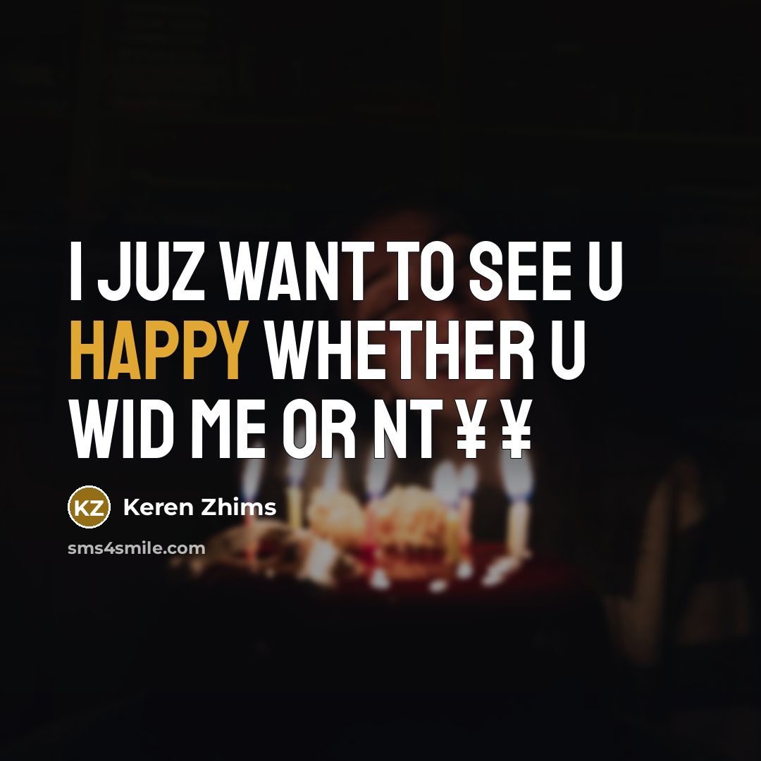 “I juz want to see u happy whether u wid…” quote by Keren Zhims
