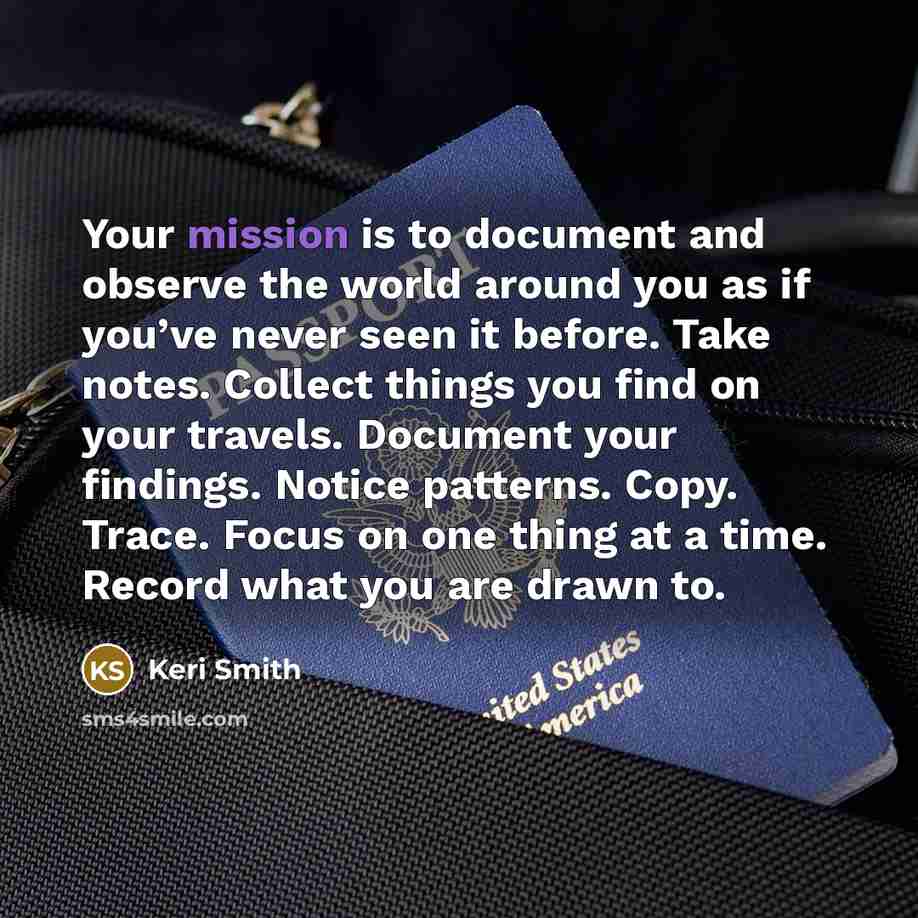“Your mission is to document and observe the world around…” quote by Keri Smith
