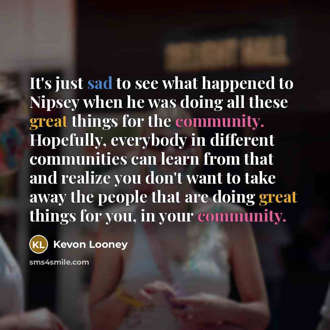 “It's just sad to see what happened to Nipsey when…” quote by Kevon Looney