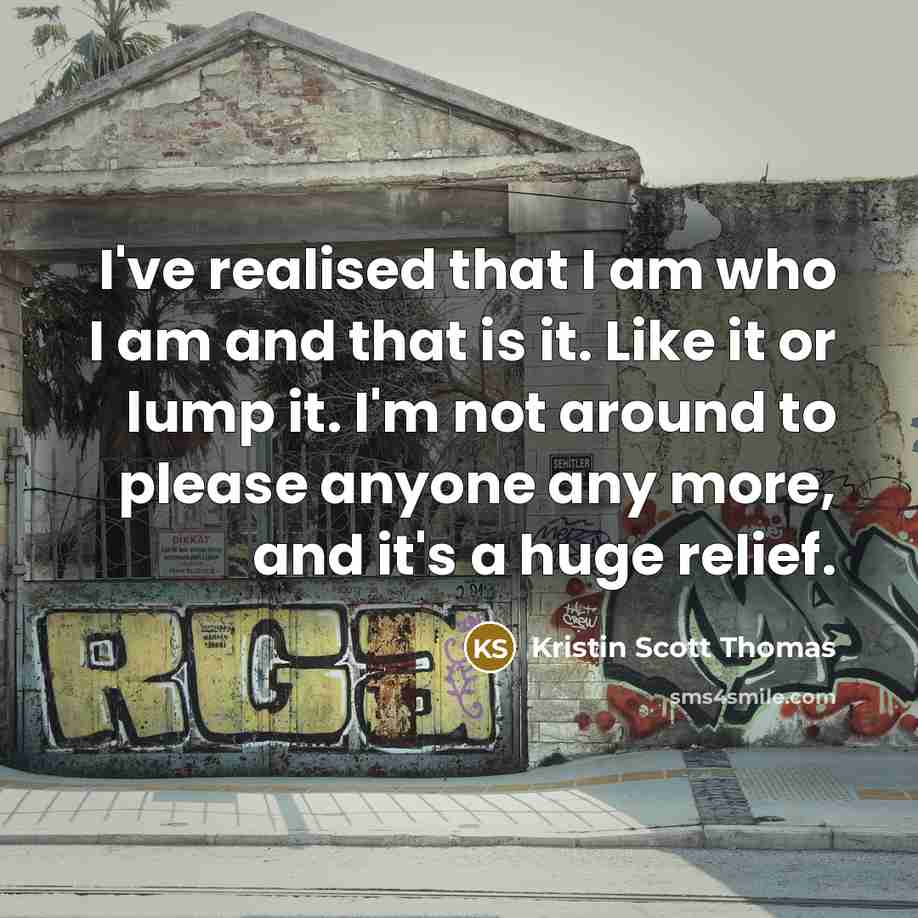 “I've realised that I am who I am and that…” quote by Kristin Scott Thomas