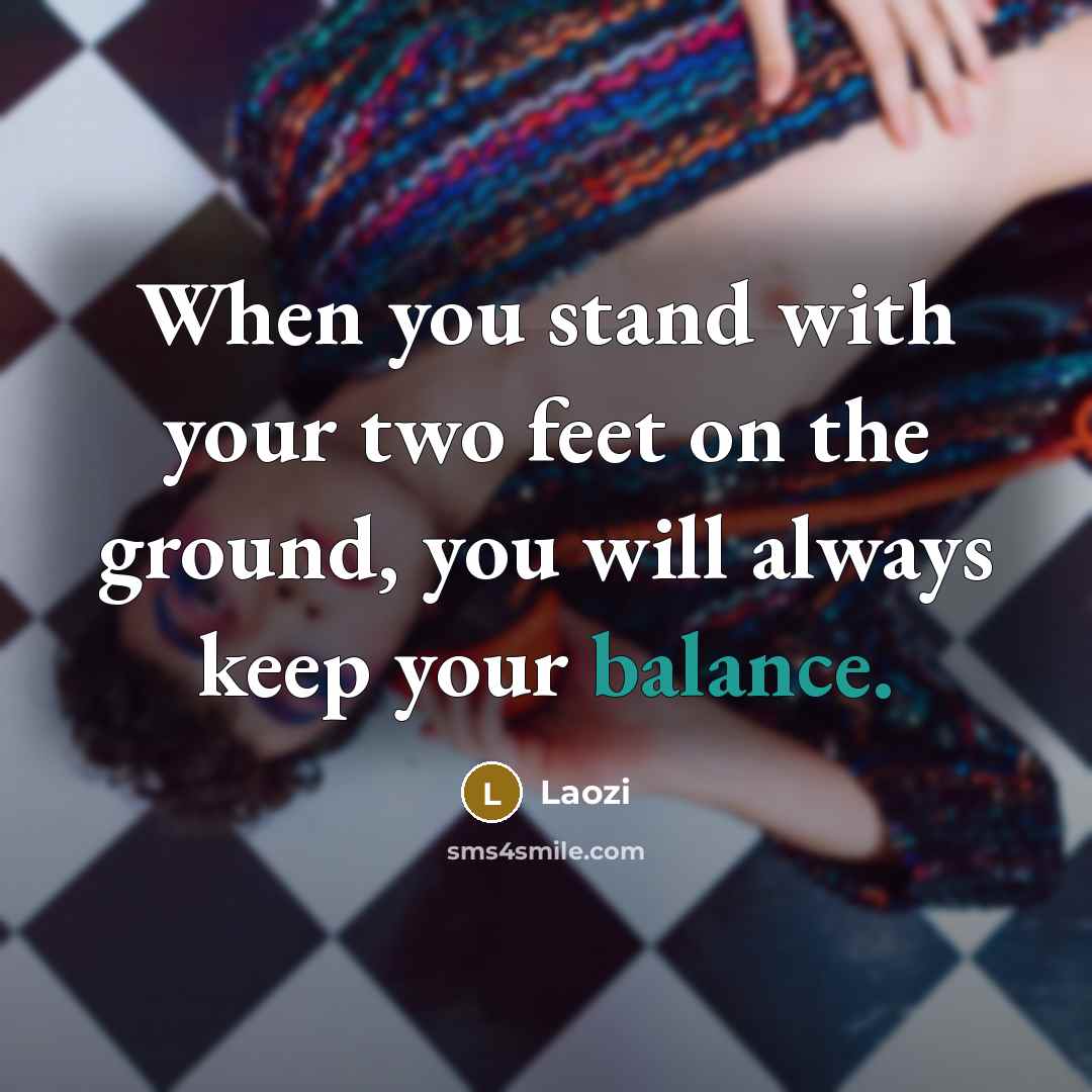 “When you stand with your two feet on the ground,…” quote by Laozi